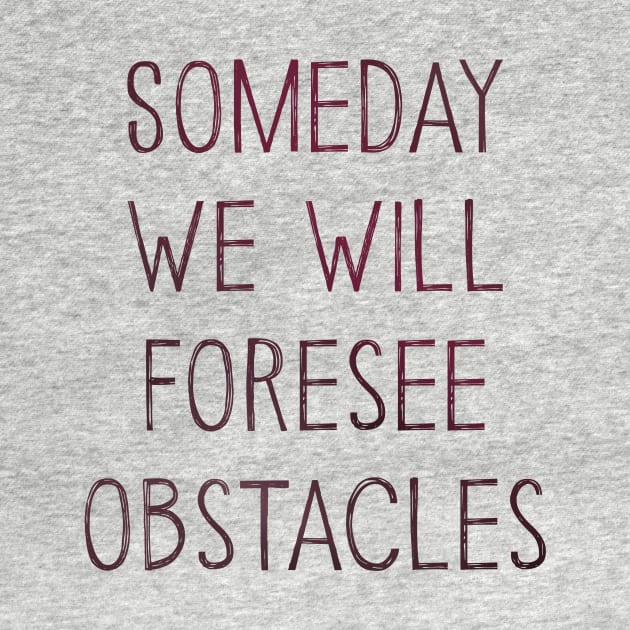 Someday We Will Foresee Obstacles by Wilkas